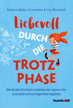 Liebevoll durch die Trotzphase von Weber-Eisenmann,  Barbara, Wurzbach,  Lisa