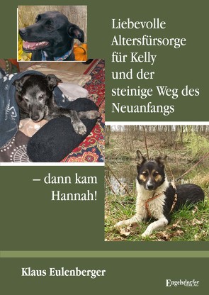 Liebevolle Altersfürsorge für Kelly und der steinige Weg des Neuanfangs – dann kam Hannah! von Eulenberger,  Dr. Klaus