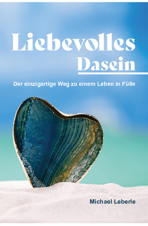 Liebevolles Dasein von Leberle,  Michael