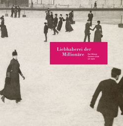 Liebhaberei der Millionäre. Der Wiener Camera-Club um 1900. von Mahler,  Astrid