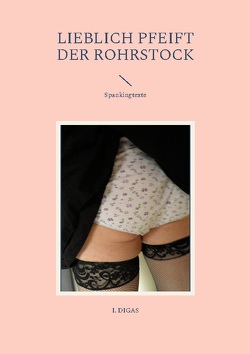 Lieblich pfeift der Rohrstock von DIGAS,  I.