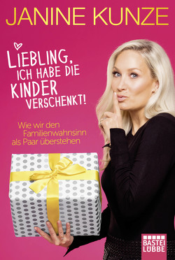 Liebling, ich habe die Kinder verschenkt von Kunze,  Janine