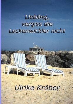 Liebling, vergiss die Lockenwickler nicht von Kröber,  Ulrike