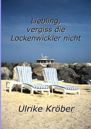 Liebling, vergiss die Lockenwickler nicht von Kröber,  Ulrike