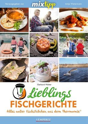 mixtipp Lieblingsfischgerichte: Alles ausser Fischstäbchen aus dem Thermomix von Walter,  Gerhard, Watermann,  Antje