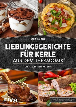 Lieblingsgerichte für Kerle aus dem Thermomix® von Till,  Charly