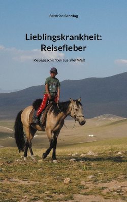 Lieblingskrankheit: Reisefieber von Sonntag,  Beatrice