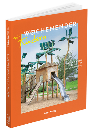 Wochenender: Lieblingsorte für Familien in und um Hamburg von Frenz,  Elisabeth Frenz