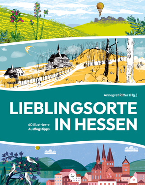 Lieblingsorte in Hessen von Bender,  Matthias, Borries,  Tobias, Dailleux,  Florence, Geselle,  Anna, Koch,  Nicola, Kranz,  Sabine, Langston,  Lucie, Marutschke,  Thomas, Mennen-Berg,  Irene, Müller,  Stefan, Neuendorff,  Maike, Ritter,  Annegret, Tonn,  Dieter, Vater,  Ulrike, Viehmann,  Marthe, von Richthoven,  Greta, Wernig,  Pauline, Wolf,  Sylvia, Zinnecker,  Nadja