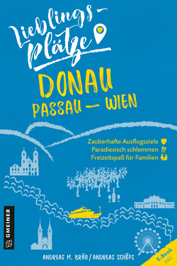 Lieblingsplätze Donau Passau-Wien von Bräu,  Andreas M., Schöps,  Andreas