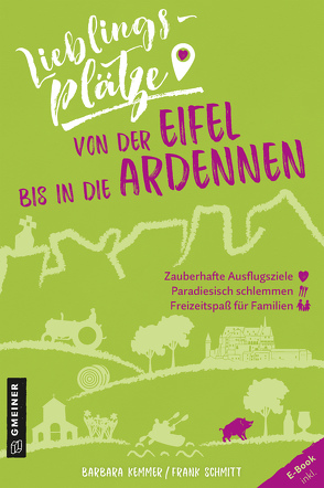 Lieblingsplätze von der Eifel bis in die Ardennen von Kemmer,  Barbara, Schmitt,  Frank