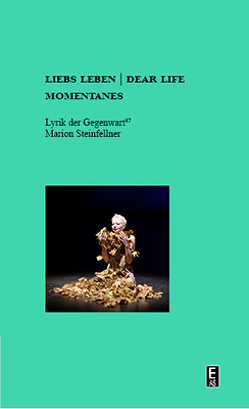 liebs leben | dear life | momentanes von Steinfellner,  Marion