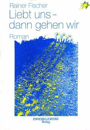 Liebt uns – dann gehen wir von Fischer,  Rainer