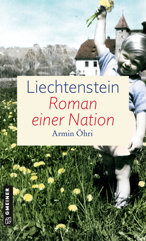 Liechtenstein – Roman einer Nation von Öhri,  Armin