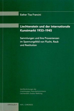 Liechtenstein und der Internationale Kunstmarkt 1933-1945 von Tisa Francini,  Esther