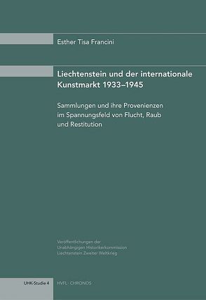 Liechtenstein und der internationale Kunstmarkt 1933-1945 von Tisa Francini,  Esther