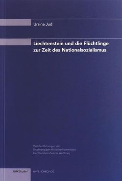 Liechtenstein und die Flüchtlinge zur Zeit des Nationalsozialismus von Jud,  Ursina