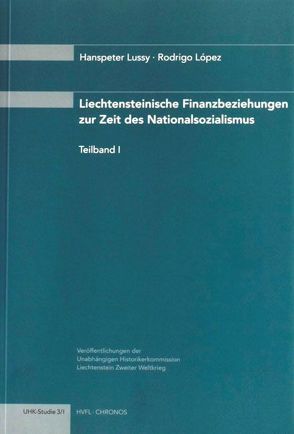 Liechtensteinische Finanzbeziehungen zur Zeit des Nationalsozialismus von Lopez,  Rodrigo, Lussy,  Hanspeter