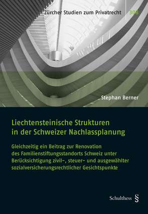 Liechtensteinische Strukturen in der Schweizer Nachlassplanung von Berner,  Stephan