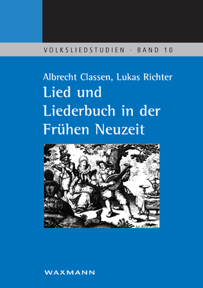 Lied und Liederbuch in der Frühen Neuzeit von Classen,  Albrecht, Richter,  Lukas