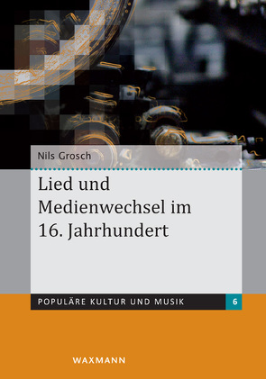 Lied und Medienwechsel im 16. Jahrhundert von Grosch,  Nils