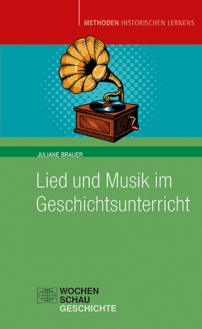 Lied und Musik im Geschichtsunterricht von Brauer,  Juliane