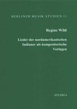 Lieder der nordamerikanischen Indianer als Kompositorische Vorlagen von Wild,  Regine