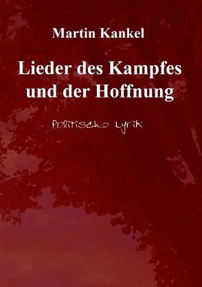 Lieder des Kampfes und der Hoffnung von Kankel,  Martin