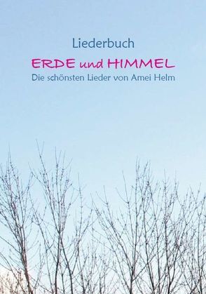 Liederbuch Erde und Himmel von Helm,  Amei, Schellin,  Jürgen