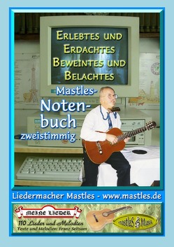 Liederbuch / Notenbuch / Erlebtes und Erdachtes Beweintes und Belachtes von Seltsam,  Franz