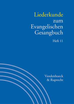 Liederkunde zum Evangelischen Gesangbuch. Heft 11 von Axmacher,  Elke, Hahn,  Gerhard, Henkys,  Jürgen, Hunzinger,  Michael, Lauterwasser,  Helmut, Marti,  Andreas, Monninger,  Dorothea, Parent,  Ulrich, Praßl,  Franz Karl, Scheidhauer,  Karl, Schmidt,  Eberhard, Schuberth,  Dietrich, Völker,  Alexander, Wennemuth,  Heike, Wennemuth,  Udo, Wissemann-Garbe,  Daniela