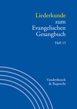 Liederkunde zum Evangelischen Gesangbuch. Heft 15 von Alpermann,  Ilsabe, Bernoulli,  Peter Ernst, Deichgräber,  Reinhard, Giering,  Achim, Gruber,  Sabine Claudia, Gundlach,  Thies, Herbst,  Wolfgang, Jäger,  Dietrich, Marti,  Andreas, Merten,  Werner, Metzger,  Heinz-Dietrich, Monninger,  Dorothea, Reich,  Christa, Rothfahl,  Wolfgang, Schaefer,  Christiane