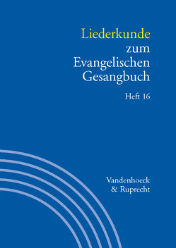 Liederkunde zum Evangelischen Gesangbuch. Heft 16 von Alpermann,  Ilsabe, Drömann,  Hans-Christian, Fischer,  Michael, Görisch,  Reinhard, Gundlach,  Thies, Henkys,  Jürgen, Herbst,  Wolfgang, Kornemann,  Helmut, Lauterwasser,  Helmut, Marti,  Andreas, Monninger,  Dorothea, Rathey,  Markus, Schaefer,  Christiane, Schmidt,  Bernhard, Schmidt,  Eberhard, Schuberth,  Dietrich, Stalmann,  Joachim, Ulrich,  Herbert, Wissemann-Garbe,  Daniela