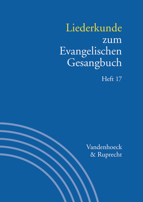 Liederkunde zum Evangelischen Gesangbuch, Heft 17 von Alpermann,  Ilsabe, Bernoulli,  Peter Ernst, Hahn,  Gerhard, Henkys,  Jürgen, Herbst,  Wolfgang, Kabus,  Wolfgang, Lauterwasser,  Helmut, Leube,  Bernhard, Marti,  Andreas, Merten,  Werner, Metzger,  Heinz-Dietrich, Monninger,  Dorothea, Reich,  Christa, Schaefer,  Christiane, Sitzmann,  Manfred, Stalmann,  Joachim, Stefan,  Hans-Jürg, Wissemann-Garbe,  Daniela