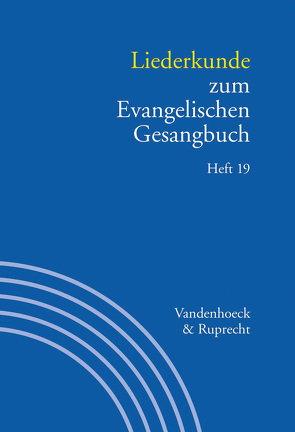 Liederkunde zum Evangelischen Gesangbuch. Heft 19 von Alpermann,  Ilsabe, Balders,  Günter, Braun,  Hans-Peter, Evang,  Martin, Fillmann,  Elisabeth, Hahn,  Gerhard, Herbst,  Wolfgang, Kaiser,  Jochen, Lange,  Barbara, Lauterwasser,  Helmut, Leube,  Bernhard, Marti,  Andreas, Martini,  Britta, Reich,  Christa, Stalmann,  Joachim, Stefan,  Hans-Jürg