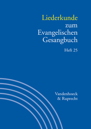 Liederkunde zum Evangelischen Gesangbuch. Heft 25 von Alpermann,  Ilsabe, Bauer,  Brinja, Dehlinger,  Frieder, Evang,  Martin, Fillmann,  Elisabeth, Herbst,  Wolfgang, Klek,  Konrad, Lütcke,  Karl-Heinrich, Marti,  Andreas, Meier,  Siegfried, Meyer,  Dietrich, Praßl,  Franz Karl, Schilling,  Johannes, Smets,  Anne, Stalmann,  Joachim, Weichenhan,  Susanne, Wiefel-Jenner,  Katharina, Wissemann-Garbe,  Daniela