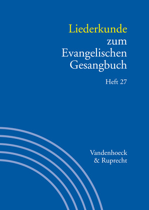 Liederkunde zum Evangelischen Gesangbuch. Heft 27 von Alpermann,  Ilsabe, Bauer,  Dorothee, Dehlinger,  Frieder, Evang,  Martin, Franz,  Ansgar, Harzer,  Anne-Dore, Herbst,  Wolfgang, Klek,  Konrad, Leube,  Bernhard, Lorbeer,  Lukas, Marti,  Andreas, Meier,  Siegfried, Schiek,  Maximilian-Friedrich, Schmidt,  Bernhard, Schwarz,  Steffen Mark