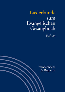 Liederkunde zum Evangelischen Gesangbuch. Heft 28 von Alpermann,  Ilsabe, Bitzel,  Alexander, Böttler,  Winfried, Evang,  Martin, Heinrich,  Johannes, Herbst,  Wolfgang, Klek,  Konrad, Leube,  Bernhard, Lorbeer,  Lukas, Marti,  Andreas, Melzl,  Thomas, Meyer,  Dietrich, Rößler,  Martin, Schaefer,  Christiane, Schatull,  Nicole, Schiek,  Maximilian-Friedrich, Schmidt,  Bernhard, Schmidt,  Thomas, Stalmann,  Joachim, Weichenhan,  Susanne, Wissemann-Garbe,  Daniela