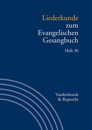 Liederkunde zum Evangelischen Gesangbuch. Heft 30 von Alpermann,  Ilsabe, Besser,  Beate, Dremel,  Erik, Evang,  Martin, Fillmann,  Elisabeth, Giering,  Achim, Goldenstein,  Johannes, Klek,  Konrad, Lauterwasser,  Helmut, Marti,  Andreas, Meyer,  Dietrich, Schiek,  Maximilian-Friedrich, Schwarz,  Steffen Mark