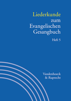 Liederkunde zum Evangelischen Gesangbuch. Heft 5 von Axmacher,  Elke, Bräuer,  Siegfried, Danzeglocke,  Klaus, Fischer,  Michael, Grahl,  Martin, Hahn,  Gerhard, Henkys,  Jürgen, Jüngst,  Gerhard, Klek,  Konrad, Parent,  Ulrich, Reich,  Christa, Rößler,  Martin, Schröer,  Henning, Schuberth,  Dietrich, Stalmann,  Joachim, Völker,  Alexander, Wennemuth,  Udo, Werner,  Matthias