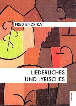 Liederliches und Lyrisches von Endrikat,  Fred