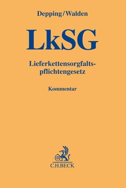 LkSG von Böhm,  Florian, Bürger,  Kathrin, Depping,  Andre, Handel,  Timo, Kaufmann,  Christian, Müller,  Sonja, Schenk,  Christian, Theis,  Christopher, Walden,  Daniel, Wehrmann,  Babette, Ziegler,  Barbara