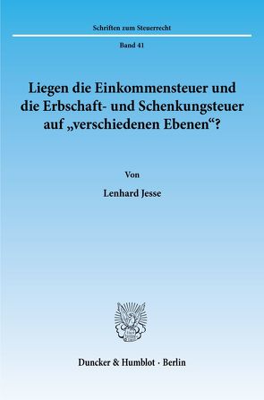 Liegen die Einkommensteuer und die Erbschaft- und Schenkungsteuer auf „verschiedenen Ebenen“? von Jesse,  Lenhard