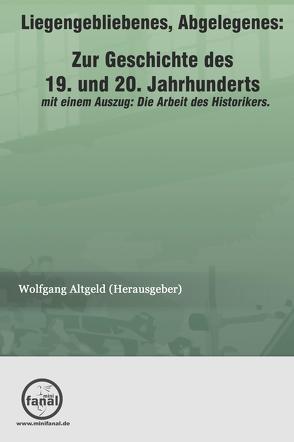 Liegengebliebenes, Abgelegenes: Zur Geschichte des 19. und 20. Jahrhunderts von Altgeld,  Wolfgang, Dworok,  Gerrit, Friedrich,  Dirk, Jacob,  Frank