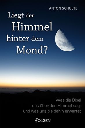 Liegt der Himmel hinter dem Mond? von Schulte,  Anton