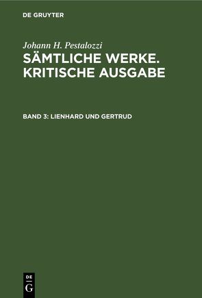 Johann H. Pestalozzi: Sämtliche Werke. Kritische Ausgabe / Lienhard und Gertrud von Stecher,  Gotthilf