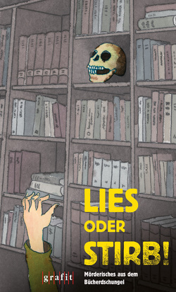 Lies oder stirb! von Ard,  Leo P, Berndorf,  Jacques, Bogenstahl,  Christiane, Eggers,  Wilfried, Flebbe,  Lucie, Gerstenberg,  Ralph, Godazgar,  Peter, Grenz,  Friedemann, Güsken,  Christoph, Junge,  Reinhard, Pointner,  Theo, Schmid,  Niklaus, Stitz,  Ilka, Theiss,  Ella, Wollenhaupt,  Gabriella, Würth,  Petra, Zweyer,  Jan