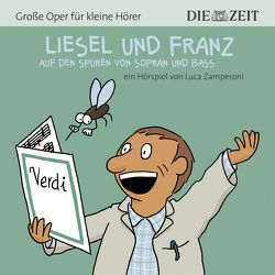 Liesel und Franz – auf den Spuren von Sopran und Bass Die ZEIT-Edition von Petzold,  Bert Alexander, Zamperoni,  Luca