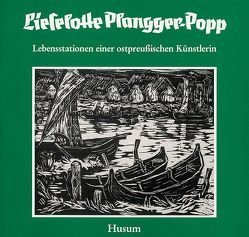 Lieselotte Plangger-Popp. Lebensstationen einer ostpreussischen Künstlerin von Didwiszus,  Rudi