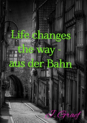 Life changes the way – aus der Bahn von Graef,  Jasmin
